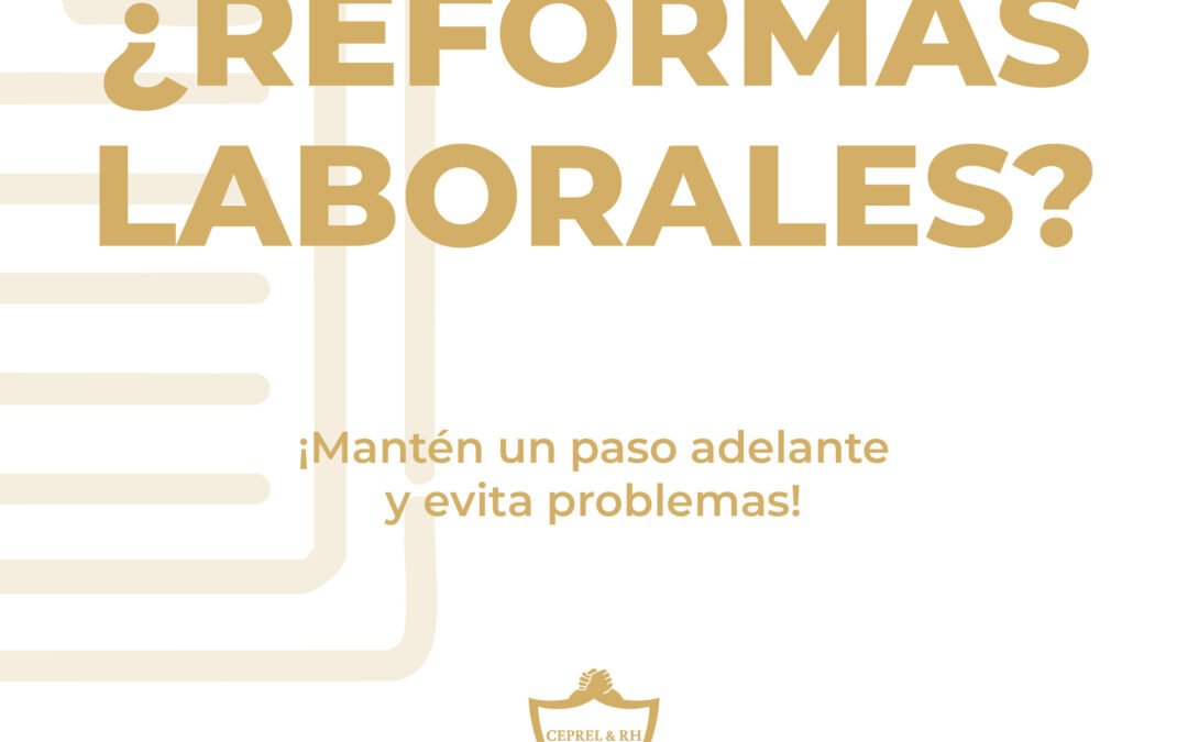 Reforma Laboral 2024-2025 en México: Guía Completa para Adaptar tu Nómina y Evitar Sanciones