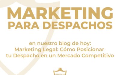 Marketing Legal: Cómo Posicionar tu Despacho en un Mercado Competitivo