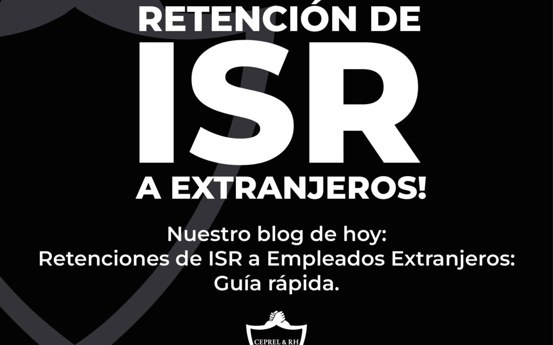 Retenciones de ISR a Empleados Extranjeros: Guía Rápida